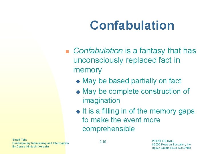 Confabulation n Confabulation is a fantasy that has unconsciously replaced fact in memory May