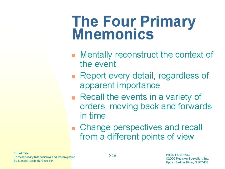 The Four Primary Mnemonics n n Smart Talk: Contemporary Interviewing and Interrogation By Denise