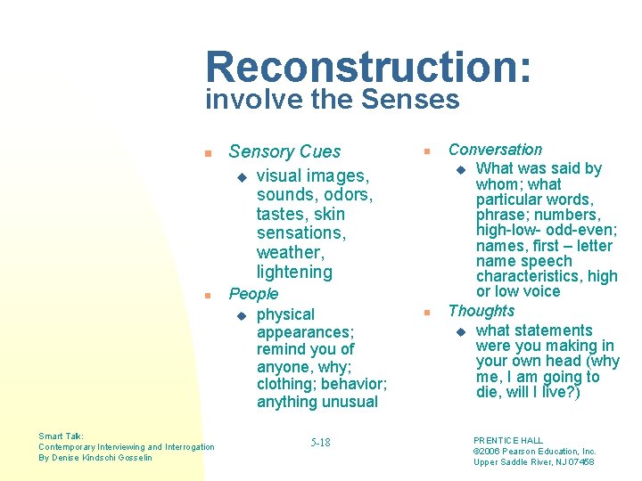 Reconstruction: involve the Senses n n Smart Talk: Contemporary Interviewing and Interrogation By Denise