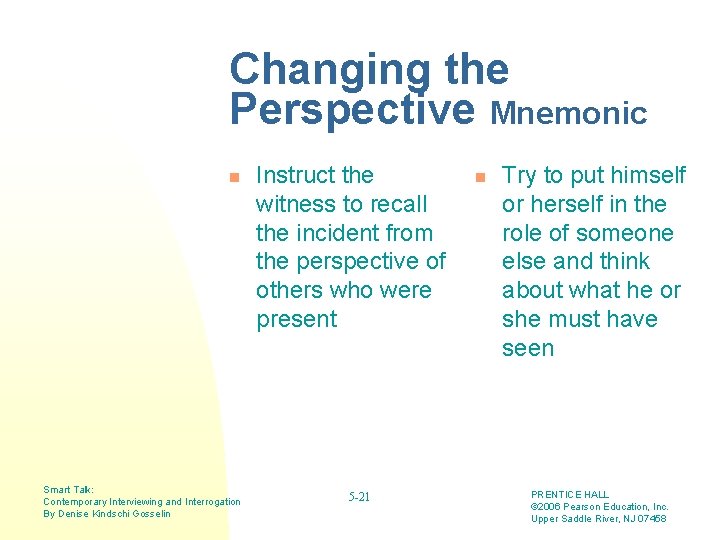 Changing the Perspective Mnemonic n Smart Talk: Contemporary Interviewing and Interrogation By Denise Kindschi