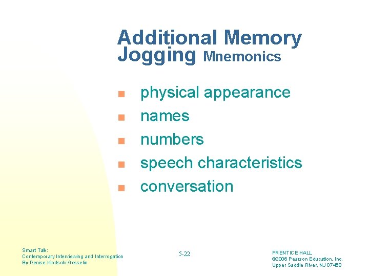 Additional Memory Jogging Mnemonics n n n Smart Talk: Contemporary Interviewing and Interrogation By