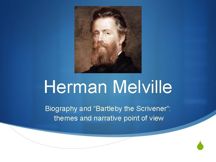 Herman Melville Biography and “Bartleby the Scrivener”: themes and narrative point of view S
