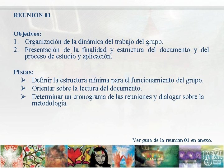 REUNIÓN 01 Objetivos: 1. Organización de la dinámica del trabajo del grupo. 2. Presentación