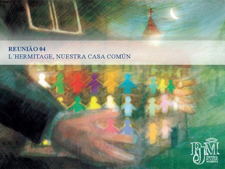 REUNIÃO 04 L´HERMITAGE, NUESTRA CASA COMÚN 