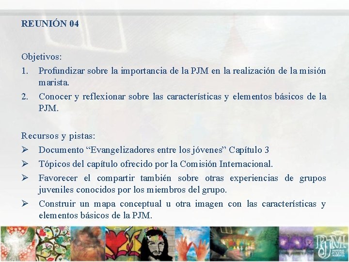 REUNIÓN 04 Objetivos: 1. Profundizar sobre la importancia de la PJM en la realización