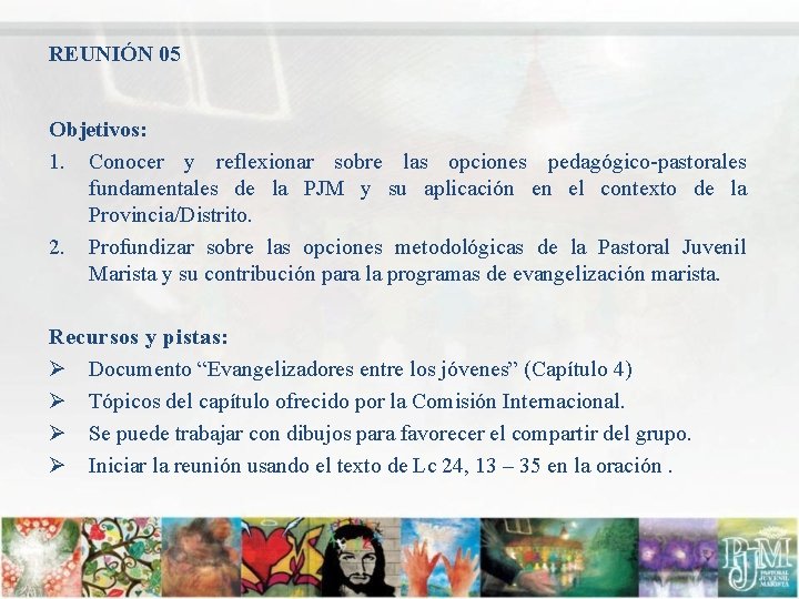 REUNIÓN 05 Objetivos: 1. Conocer y reflexionar sobre las opciones pedagógico-pastorales fundamentales de la