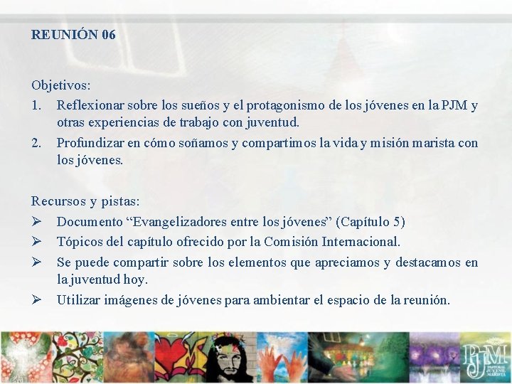 REUNIÓN 06 Objetivos: 1. Reflexionar sobre los sueños y el protagonismo de los jóvenes