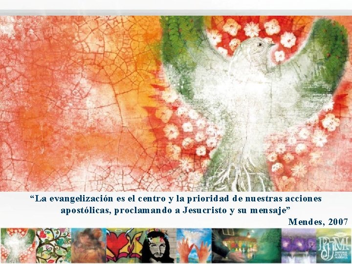 “La evangelización es el centro y la prioridad de nuestras acciones apostólicas, proclamando a