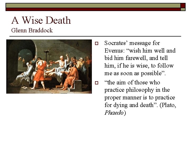 A Wise Death Glenn Braddock o o Socrates’ message for Evenus: “wish him well
