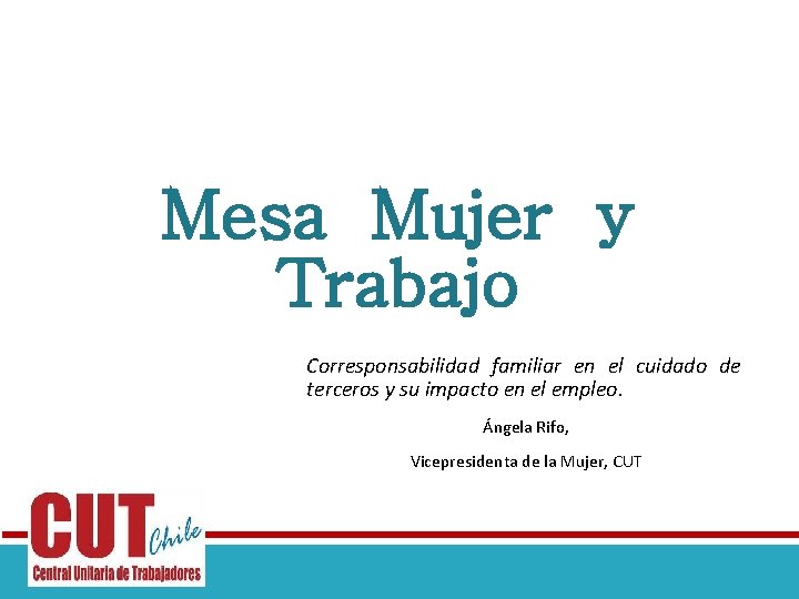 Mesa Mujer y Trabajo Corresponsabilidad familiar en el cuidado de terceros y su impacto