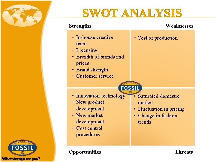 SWOT ANALYSIS Strengths • In-house creative team • Licensing • Breadth of brands and