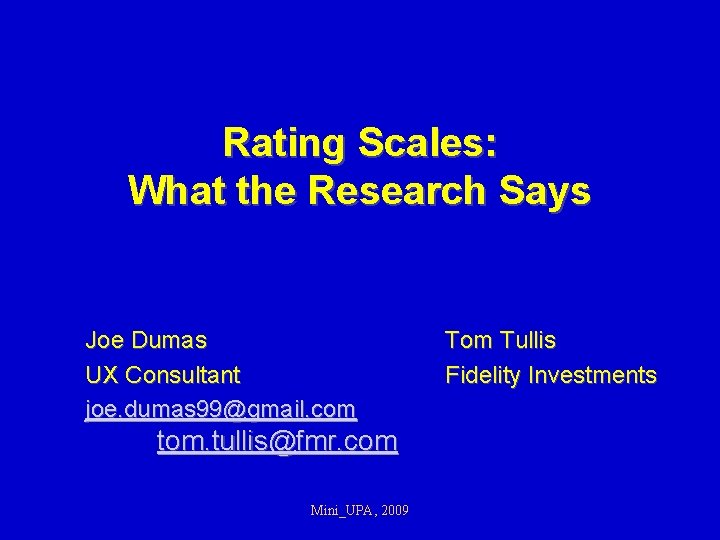 Rating Scales: What the Research Says Joe Dumas UX Consultant joe. dumas 99@gmail. com
