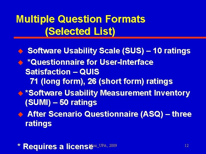 Multiple Question Formats (Selected List) Software Usability Scale (SUS) – 10 ratings u *Questionnaire