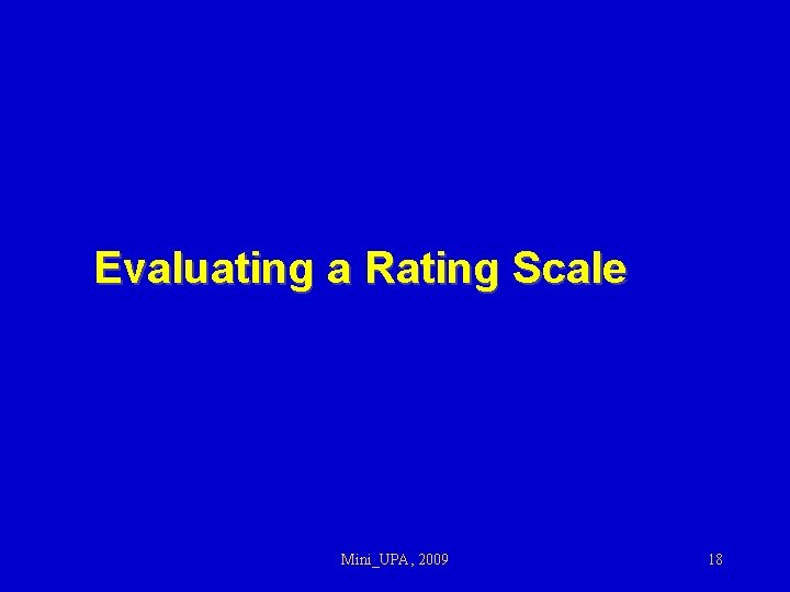 Evaluating a Rating Scale Mini_UPA, 2009 18 