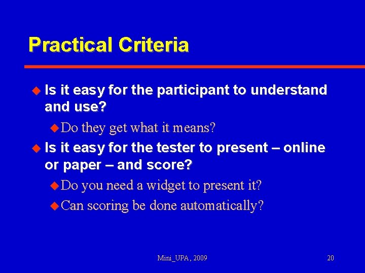 Practical Criteria u Is it easy for the participant to understand use? u Do