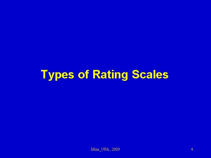 Types of Rating Scales Mini_UPA, 2009 4 
