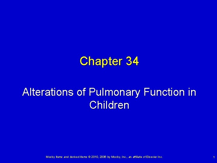 Chapter 34 Alterations of Pulmonary Function in Children Mosby items and derived items © Chapter 34 Alterations of Pulmonary Function in Children Mosby items and derived items ©