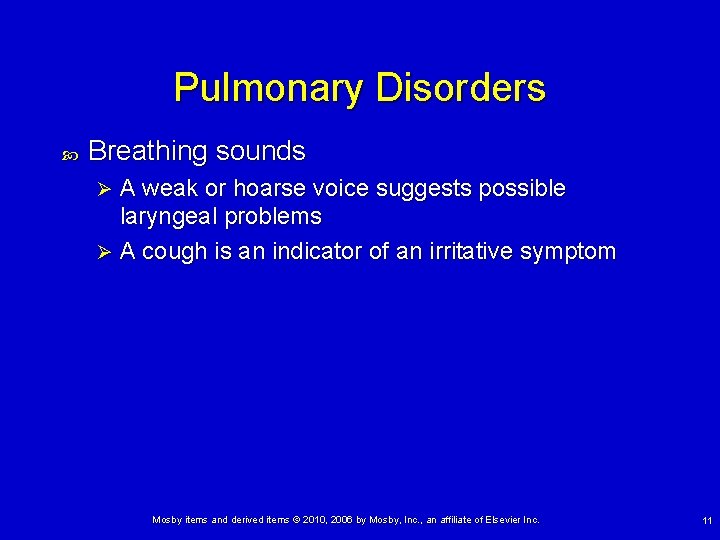 Pulmonary Disorders Breathing sounds A weak or hoarse voice suggests possible laryngeal problems Ø Pulmonary Disorders Breathing sounds A weak or hoarse voice suggests possible laryngeal problems Ø