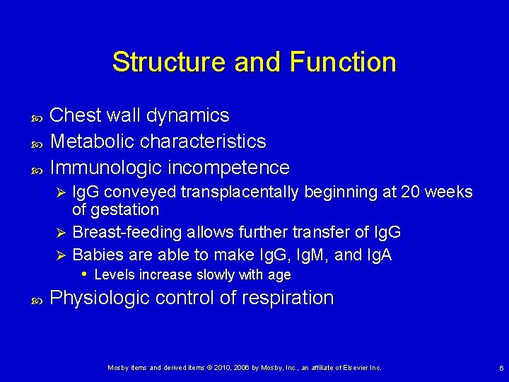 Structure and Function Chest wall dynamics Metabolic characteristics Immunologic incompetence Ig. G conveyed transplacentally Structure and Function Chest wall dynamics Metabolic characteristics Immunologic incompetence Ig. G conveyed transplacentally
