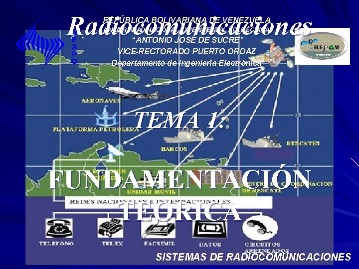 Radiocomunicaciones REPÚBLICA BOLIVARIANA DE VENEZUELA UNIVERSIDAD NACIONAL EXPERIMENTAL POLITÉCNICA “ANTONIO JOSÉ DE SUCRE” VICE-RECTORADO