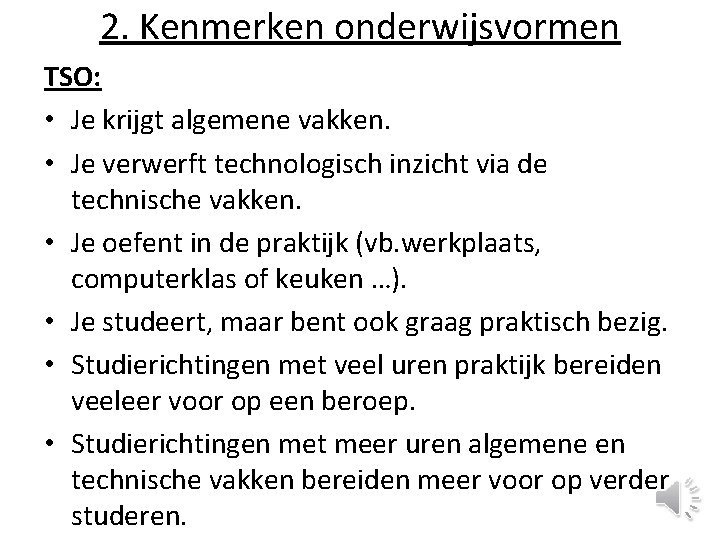 2. Kenmerken onderwijsvormen TSO: • Je krijgt algemene vakken. • Je verwerft technologisch inzicht 2. Kenmerken onderwijsvormen TSO: • Je krijgt algemene vakken. • Je verwerft technologisch inzicht