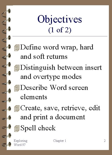 Objectives (1 of 2) 4 Define word wrap, hard and soft returns 4 Distinguish
