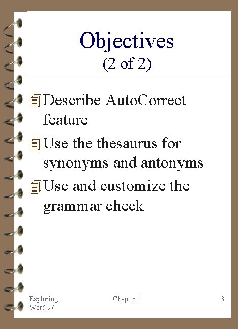 Objectives (2 of 2) 4 Describe Auto. Correct feature 4 Use thesaurus for synonyms