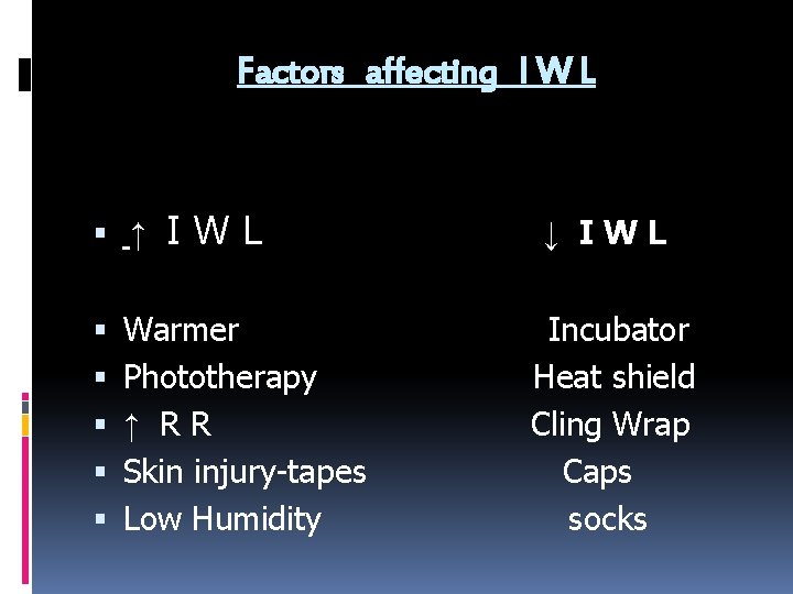 Factors affecting I W L ↑ IWL Warmer Phototherapy ↑ RR Skin injury-tapes Low