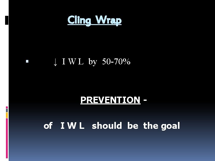 Cling Wrap ↓ I W L by 50 -70% PREVENTION of I W L