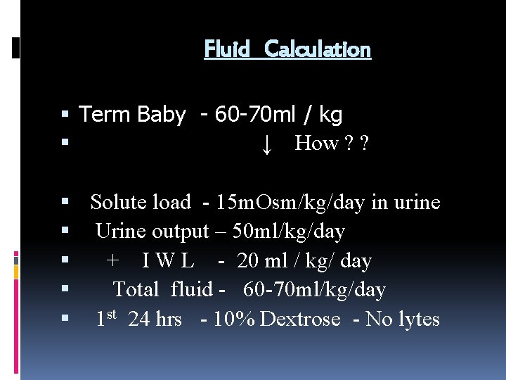 Fluid Calculation Term Baby - 60 -70 ml / kg ↓ How ? ?