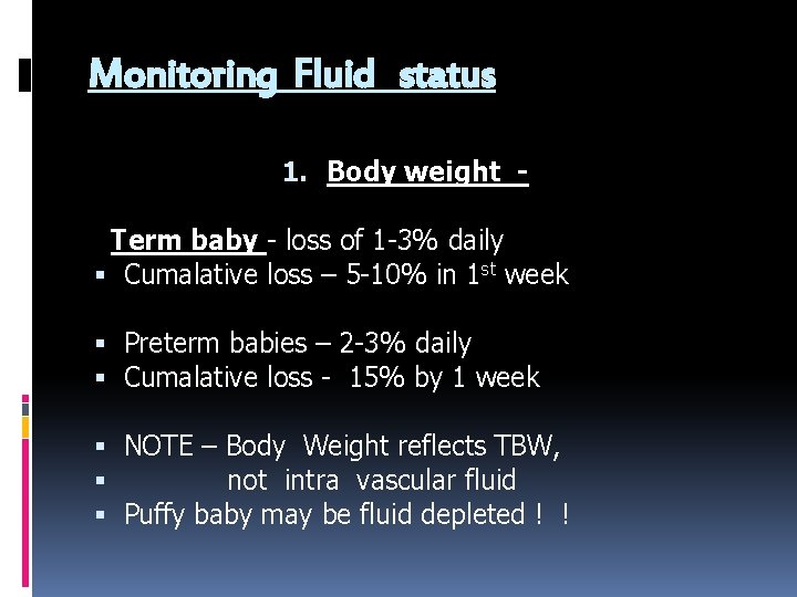 Monitoring Fluid status 1. Body weight - Term baby - loss of 1 -3%