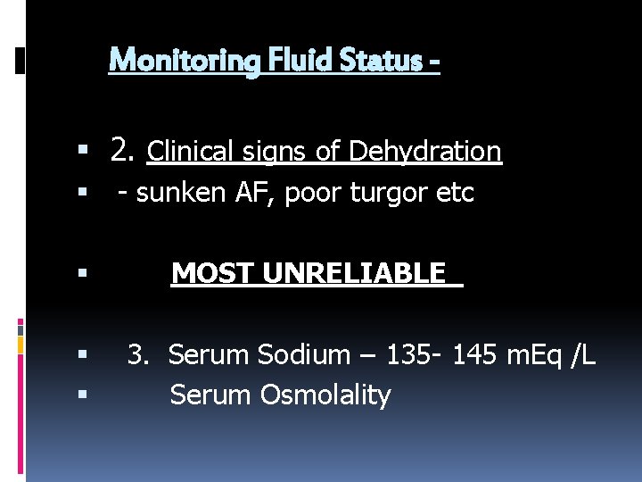 Monitoring Fluid Status 2. Clinical signs of Dehydration - sunken AF, poor turgor etc