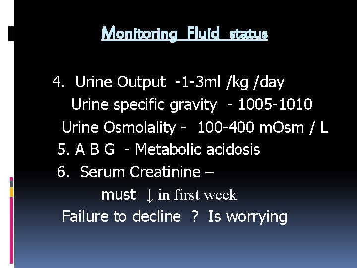 Monitoring Fluid status 4. Urine Output -1 -3 ml /kg /day Urine specific gravity