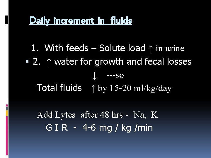 Daily increment in fluids 1. With feeds – Solute load ↑ in urine 2.