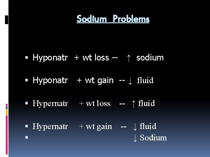 Sodium Problems Hyponatr + wt loss -- ↑ sodium Hyponatr + wt gain --