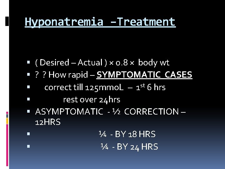 Hyponatremia –Treatment ( Desired – Actual ) × 0. 8 × body wt ?