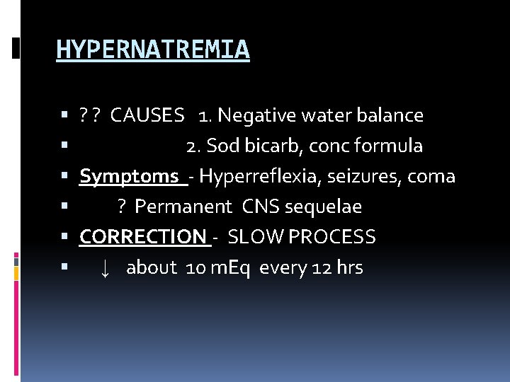HYPERNATREMIA ? ? CAUSES 1. Negative water balance 2. Sod bicarb, conc formula Symptoms