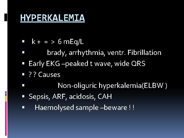 HYPERKALEMIA k + = > 6 m. Eq/L brady, arrhythmia, ventr. Fibrillation Early EKG