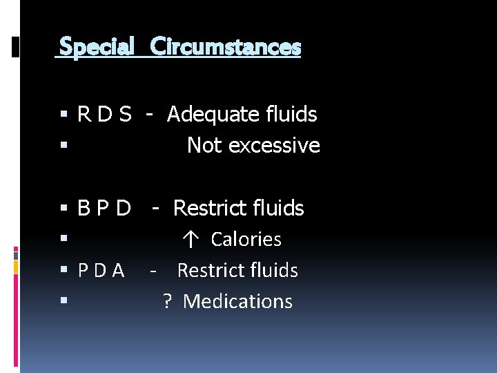 Special Circumstances R D S - Adequate fluids Not excessive B P D -