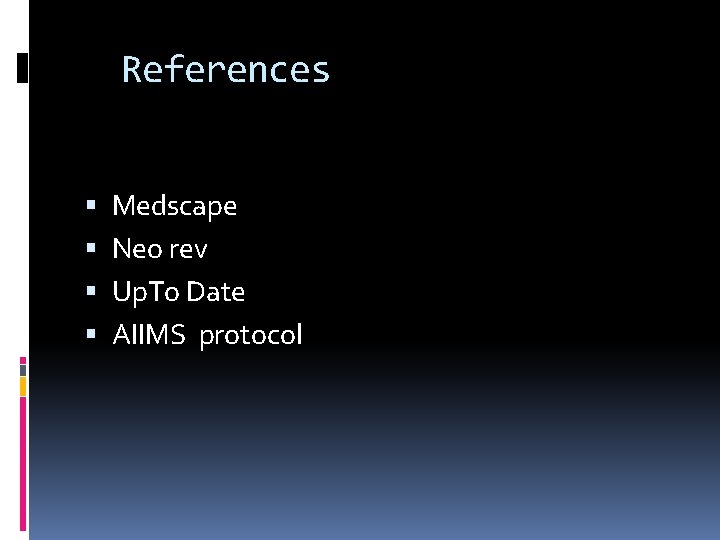 References Medscape Neo rev Up. To Date AIIMS protocol 