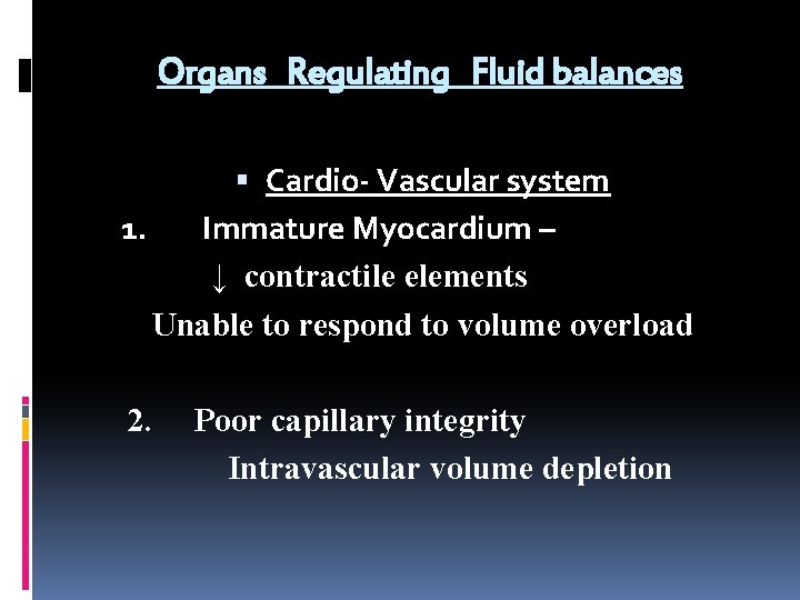 Organs Regulating Fluid balances 1. Cardio- Vascular system Immature Myocardium – ↓ contractile elements