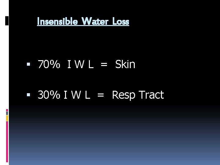 Insensible Water Loss 70% I W L = Skin 30% I W L =