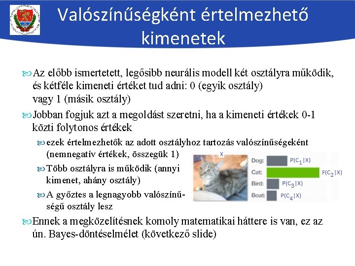 Valószínűségként értelmezhető kimenetek Az előbb ismertetett, legősibb neurális modell két osztályra működik, és kétféle