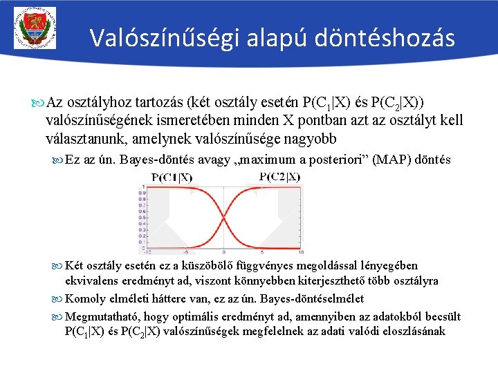 Valószínűségi alapú döntéshozás Az osztályhoz tartozás (két osztály esetén P(C 1|X) és P(C 2|X))