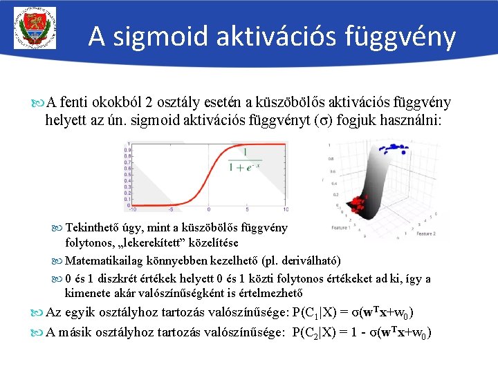 A sigmoid aktivációs függvény A fenti okokból 2 osztály esetén a küszöbölős aktivációs függvény