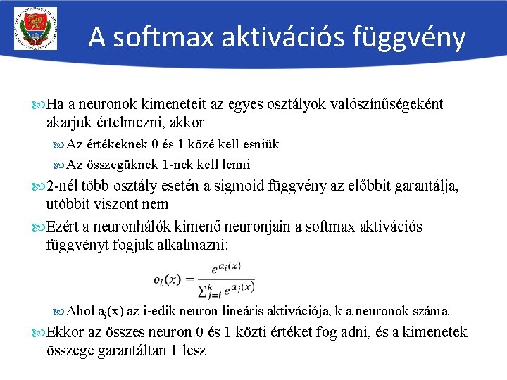 A softmax aktivációs függvény Ha a neuronok kimeneteit az egyes osztályok valószínűségeként akarjuk értelmezni,