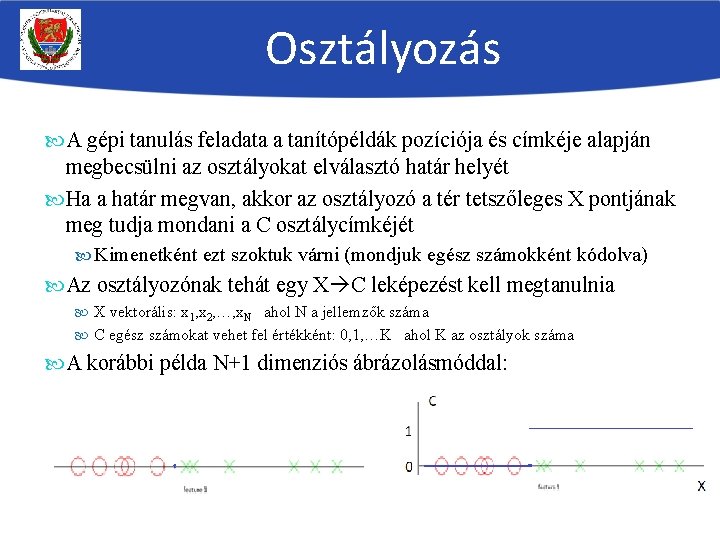 Osztályozás A gépi tanulás feladata a tanítópéldák pozíciója és címkéje alapján megbecsülni az osztályokat