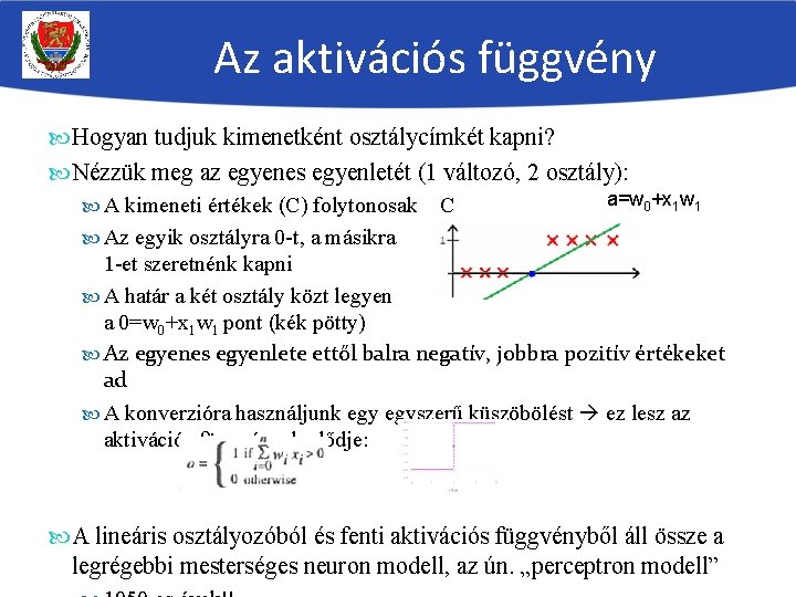 Az aktivációs függvény Hogyan tudjuk kimenetként osztálycímkét kapni? Nézzük meg az egyenes egyenletét (1