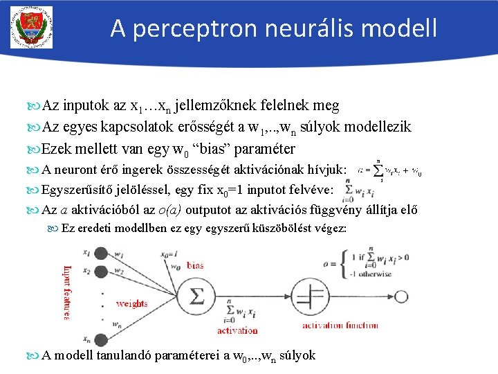 A perceptron neurális modell Az inputok az x 1…xn jellemzőknek felelnek meg Az egyes