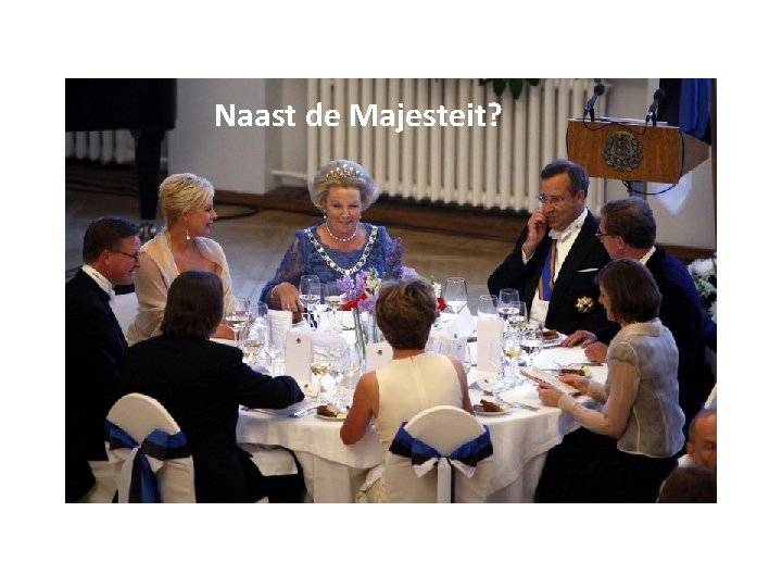 Naast de Majesteit? 